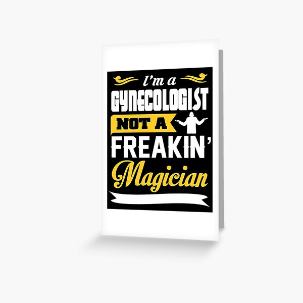 Gynecologist Not A Freakin' Magician Greeting Card
