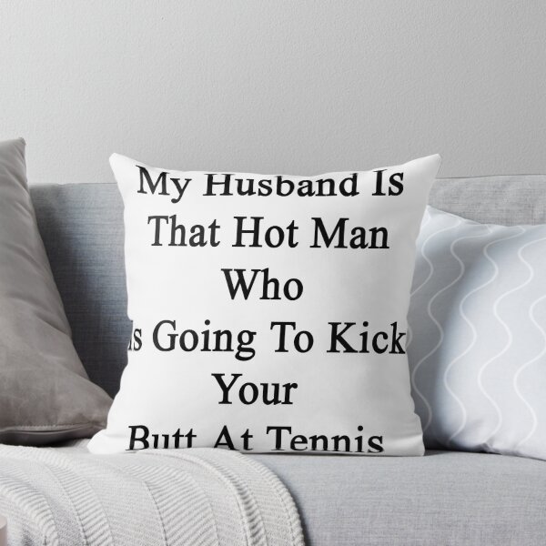 Item preview, My Husband Is That Hot Man Who Is Going To Kick Your Butt At Tennis  designed and sold by supernova23.