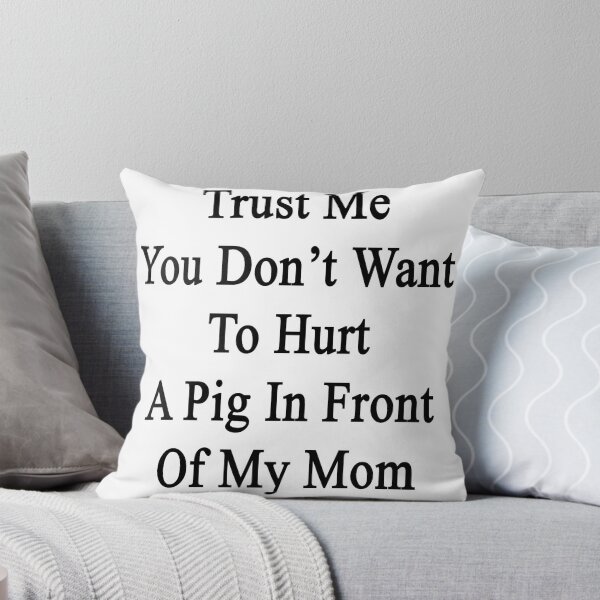 Item preview, Trust Me You Don't Want To Hurt A Pig In Front Of My Mom  designed and sold by supernova23.