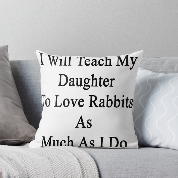Item preview, I Will Teach My Daughter To Love Rabbits As Much As I Do  designed and sold by supernova23.