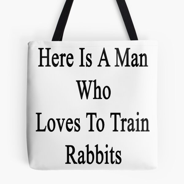 Item preview, Here Is A Man Who Loves To Train Rabbits  designed and sold by supernova23.