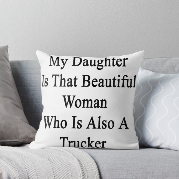 Item preview, My Daughter Is That Beautiful Woman Who Is Also A Trucker  designed and sold by supernova23.