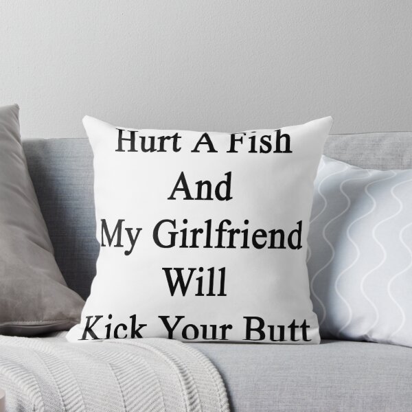 Item preview, Hurt A Fish And My Girlfriend Will Kick Your Butt  designed and sold by supernova23.