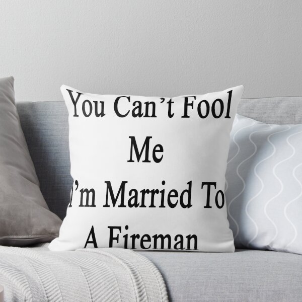 Artikelvorschau, You Can't Fool Me I'm Married To A Fireman entworfen und verkauft von supernova23.