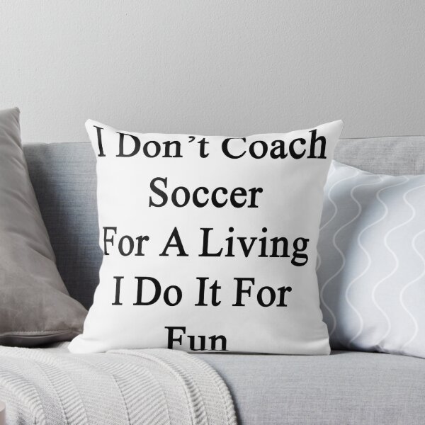 Artikelvorschau, I Don't Coach Soccer For A Living I Do It For Fun entworfen und verkauft von supernova23.