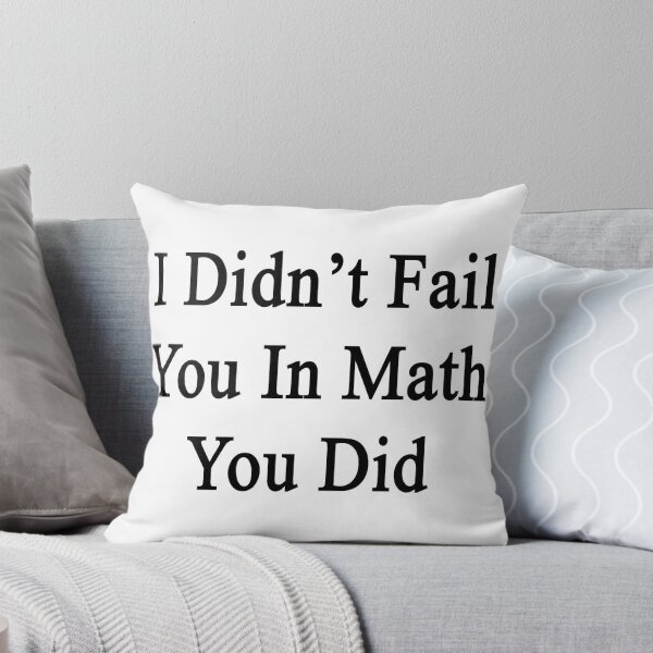 Item preview, I Didn't Fail You In Math You Did designed and sold by supernova23.