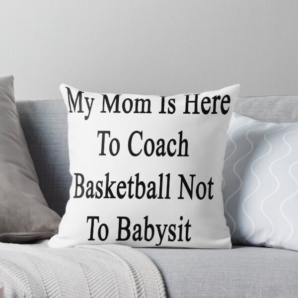 Item preview, My Mom Is Here To Coach Basketball Not To Babysit  designed and sold by supernova23.