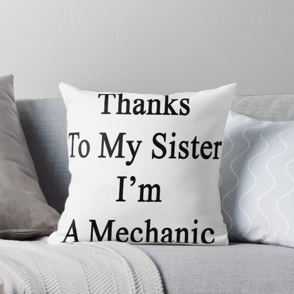 Item preview, Thanks To My Sister I'm A Mechanic  designed and sold by supernova23.