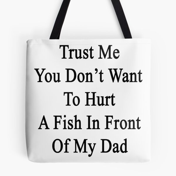 Item preview, Trust Me You Don't Want To Hurt A Fish In Front Of My Dad  designed and sold by supernova23.