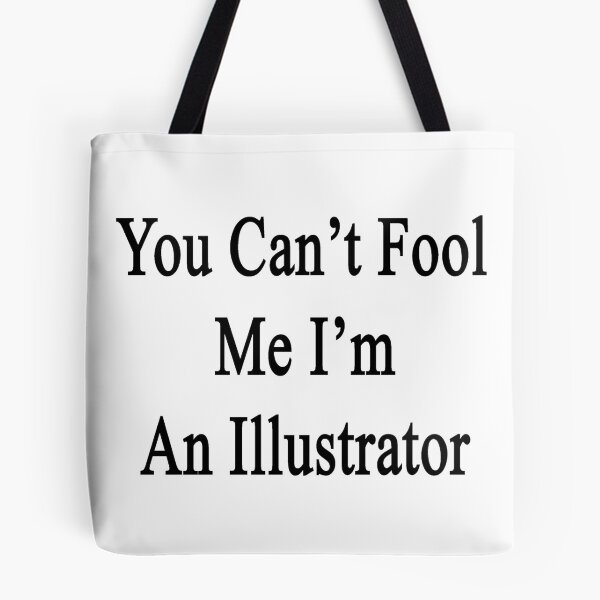 Item preview, You Can't Fool Me I'm An Illustrator  designed and sold by supernova23.