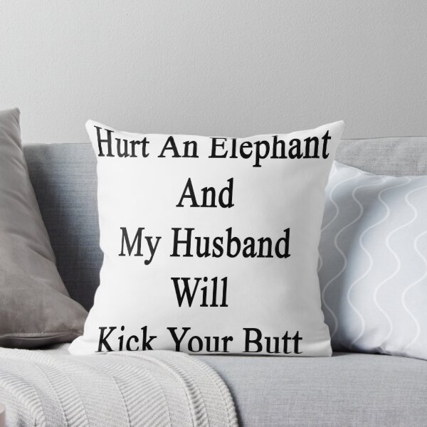 Item preview, Hurt An Elephant And My Husband Will Kick Your Butt  designed and sold by supernova23.