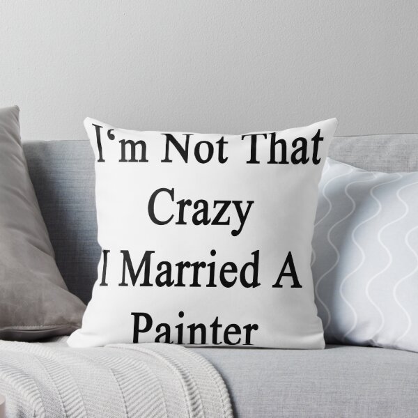 Artikelvorschau, I'm Not That Crazy I Married A Painter entworfen und verkauft von supernova23.