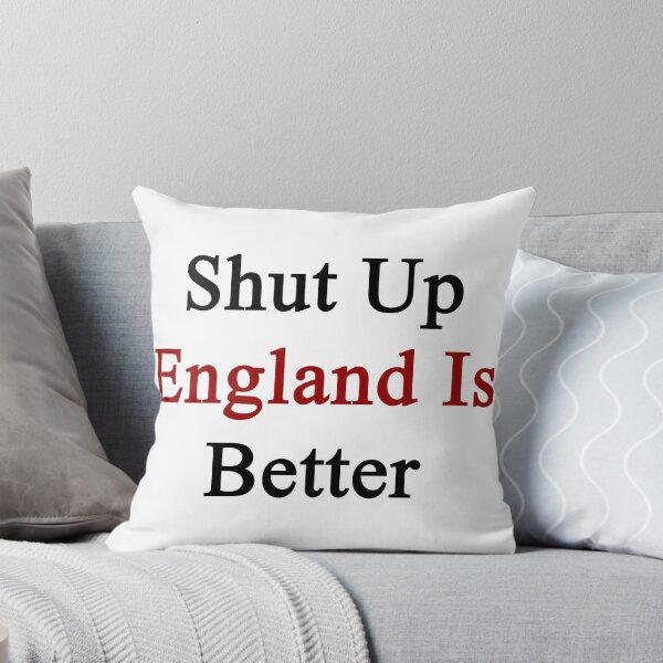 Artikelvorschau, Shut Up England Is Better entworfen und verkauft von supernova23.
