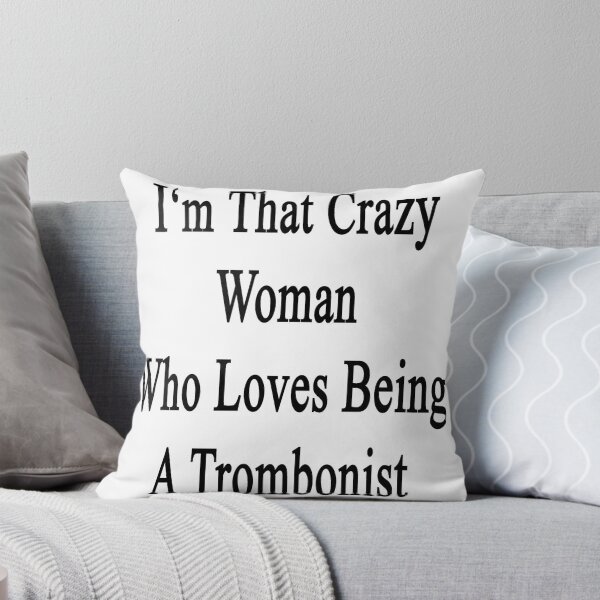 Item preview, I'm That Crazy Woman Who Loves Being A Trombonist  designed and sold by supernova23.