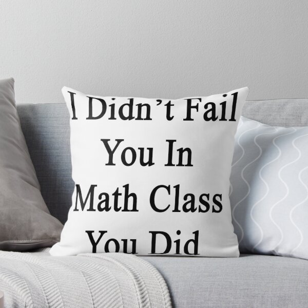 Item preview, I Didn't Fail You In Math Class You Did  designed and sold by supernova23.