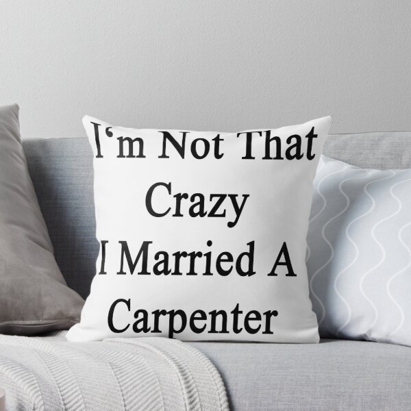Aperçu de l'œuvre I'm Not That Crazy I Married A Carpenter  créée et vendue par supernova23.
