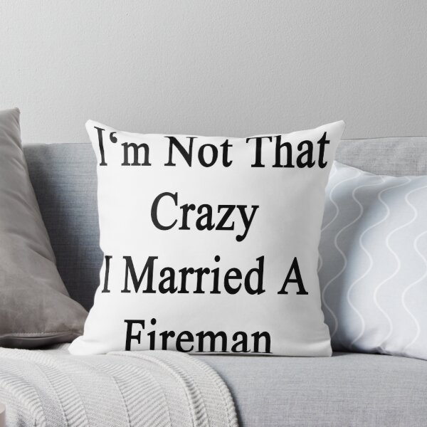 Artikelvorschau, I'm Not That Crazy I Married A Fireman entworfen und verkauft von supernova23.
