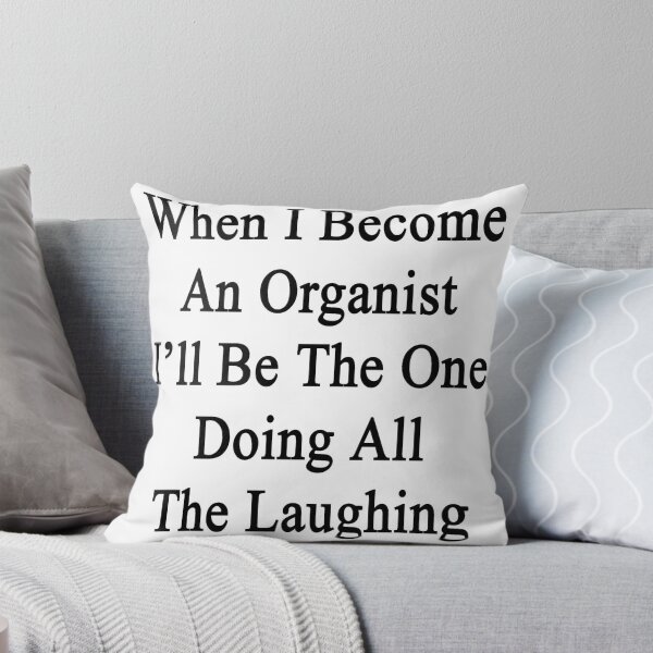 Artikelvorschau, When I Become An Organist I'll Be The One Doing All The Laughing  entworfen und verkauft von supernova23.