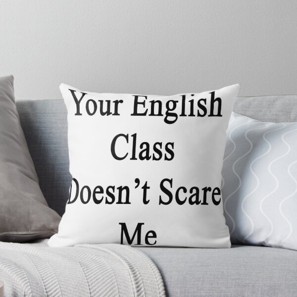 Item preview, Your English Class Doesn't Scare Me  designed and sold by supernova23.