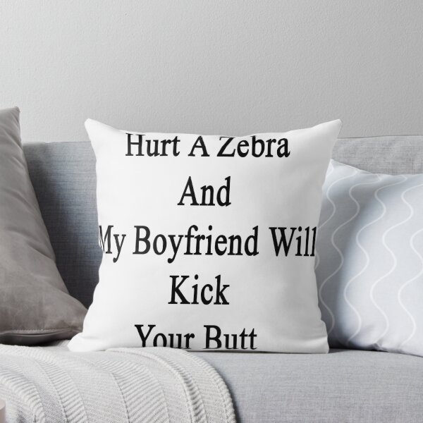 Item preview, Hurt A Zebra And My Boyfriend Will Kick Your Butt  designed and sold by supernova23.