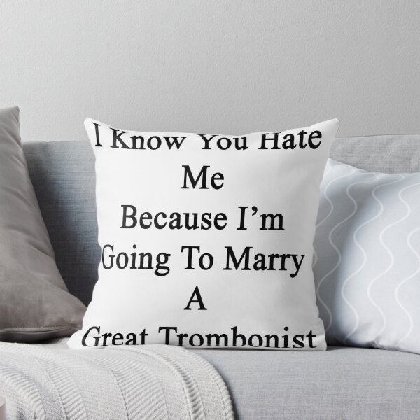Item preview, I Know You Hate Me Because I'm Going To Marry A Great Trombonist  designed and sold by supernova23.