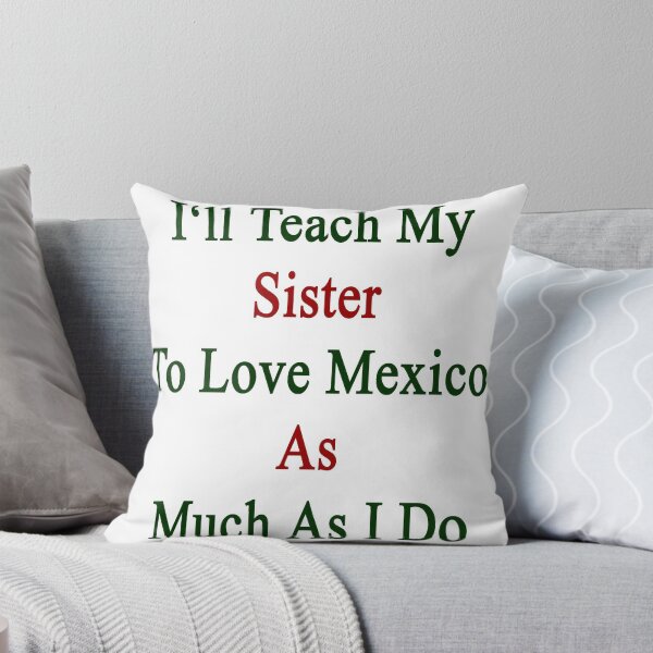 Item preview, I'll Teach My Sister To Love Mexico As Much As I Do designed and sold by supernova23.
