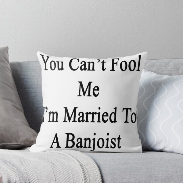 Item preview, You Can't Fool Me I'm Married To A Banjoist  designed and sold by supernova23.
