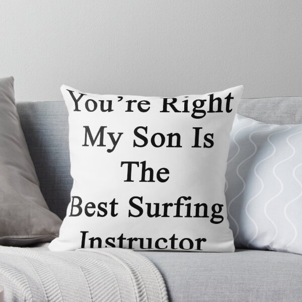 Artikelvorschau, You're Right My Son Is The Best Surfing Instructor entworfen und verkauft von supernova23.