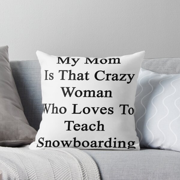 Item preview, My Mom Is That Crazy Woman Who Loves To Teach Snowboarding  designed and sold by supernova23.