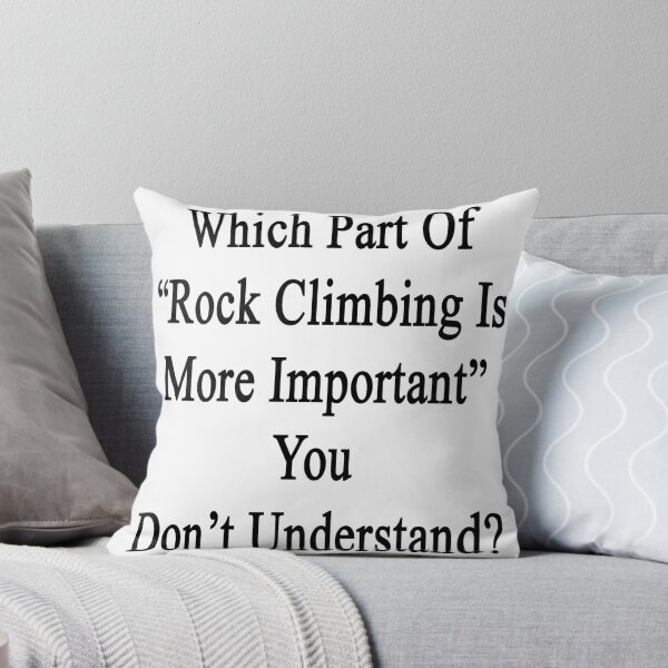 Artikelvorschau, Which Part Of "Rock Climbing Is More Important" You Don't Understand?  entworfen und verkauft von supernova23.