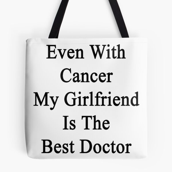 Artikelvorschau, Even With Cancer My Girlfriend Is The Best Doctor entworfen und verkauft von supernova23.