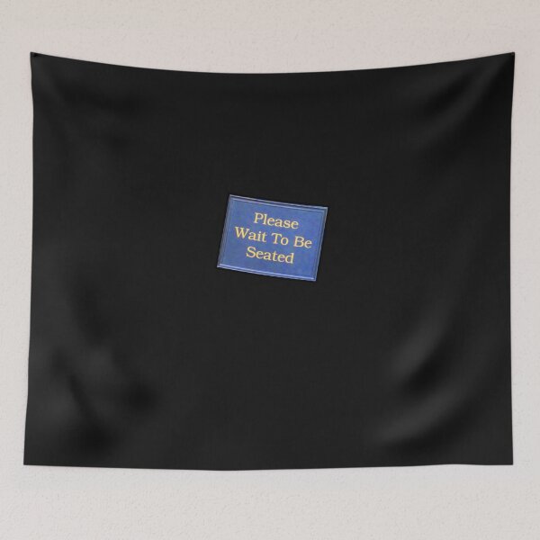 Item preview, Please - Wait to be Seated  designed and sold by DAdeSimone.