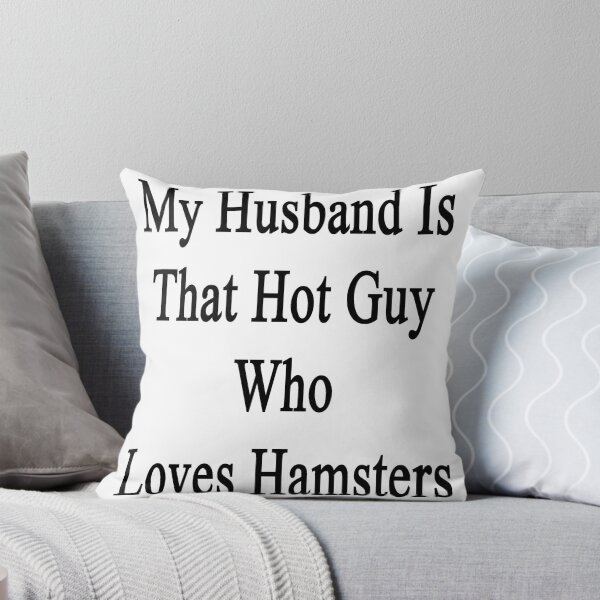 Item preview, My Husband Is That Hot Guy Who Loves Hamsters  designed and sold by supernova23.