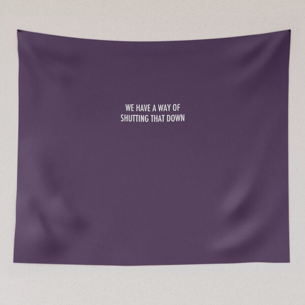 Item preview, WE HAVE A WAY OF SHUTTING THAT DOWN - light text designed and sold by Hawthorn Mineart.