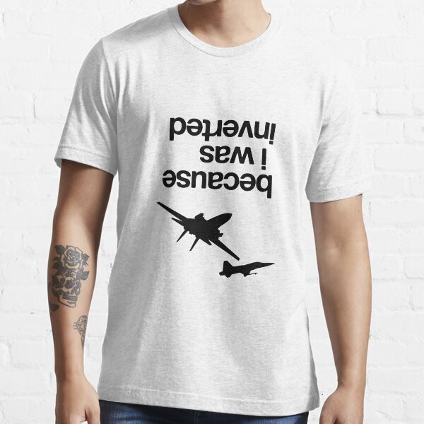 "Because I was inverted", Top Gun Inspired - BLACK VERSION Essential T-Shirt