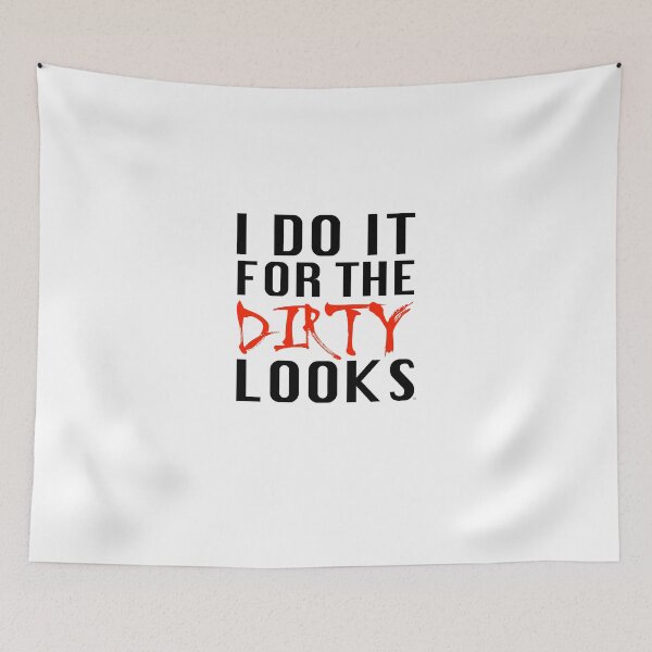 Item preview, I Do it For The Dirty Looks designed and sold by eL7e.