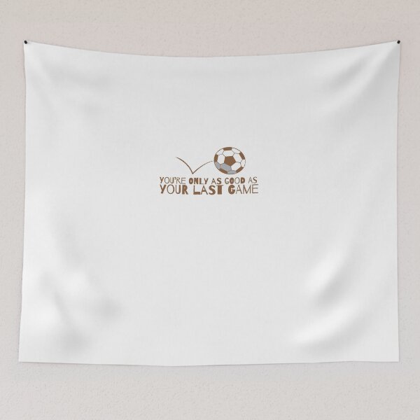 Item preview, You're only as good as your last GAME soccer football designed and sold by jazzydevil.