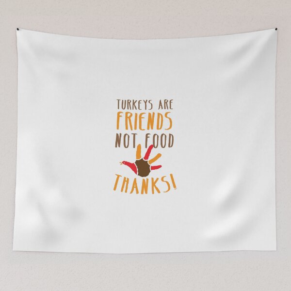 Item preview, TURKEYs are FRIENDS not FOOD thanks! Thanksgiving deaign designed and sold by jazzydevil.