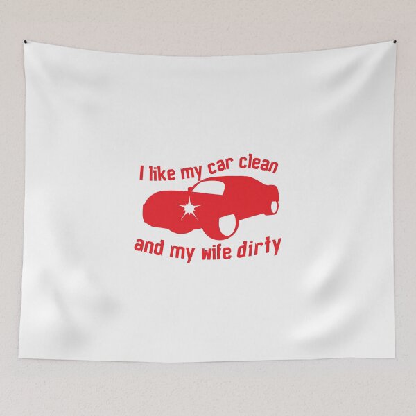 Item preview, I like my CAR CLEAN and my wife DIRTY designed and sold by jazzydevil.