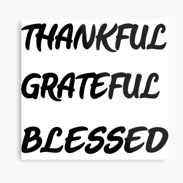 Thankful,Grateful and Blessed Metal Print