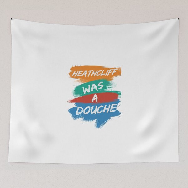 Item preview, Heathcliff Was A Douche designed and sold by jpvalery.