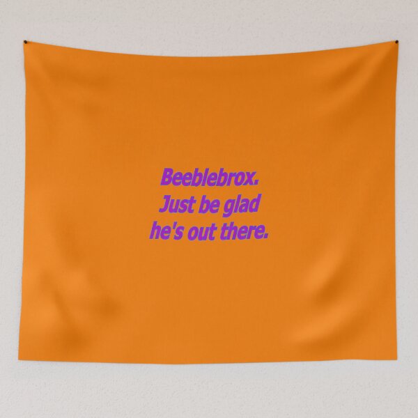 Item preview, Beeblebrox just be glad he's out there designed and sold by kerchow.