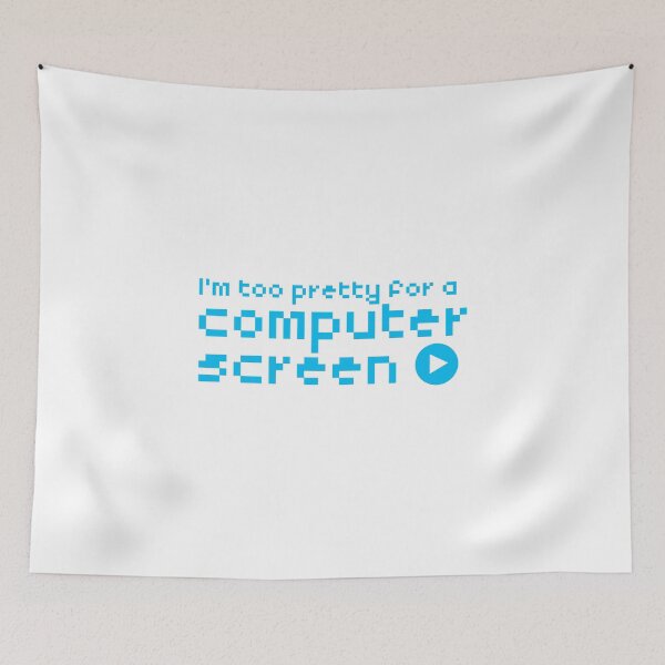 Item preview, I'm too pretty for a computer screen designed and sold by jazzydevil.