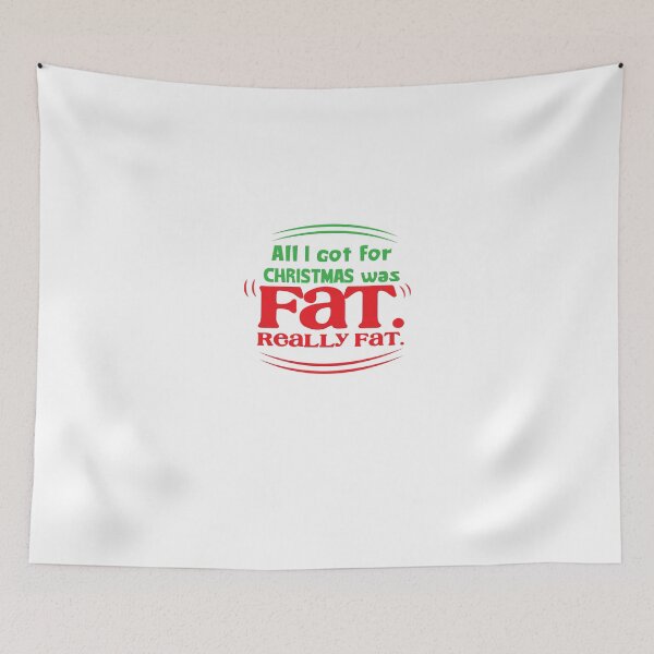 Item preview, All I got for Christmas was FAT really FAT! designed and sold by jazzydevil.