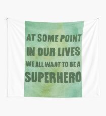 We All Want to Be a Superhero Wall Tapestry