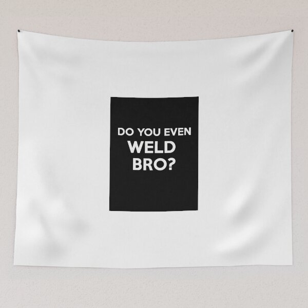 Item preview, DO YOU EVEN WELD BRO? SHIRT POSTER STICKER CARDS COVERS PILLOWS designed and sold by 8675309.