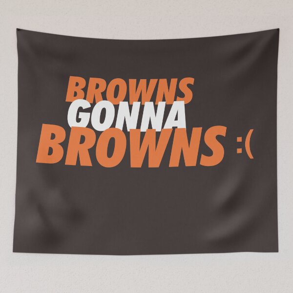 Item preview, Browns Gonna Browns :( designed and sold by brainstorm.