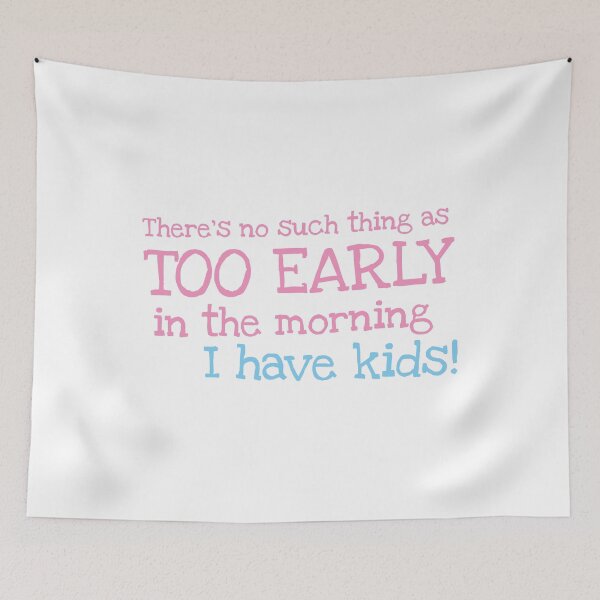 Item preview, There's no such thing as TOO EARLY I have kids designed and sold by jazzydevil.