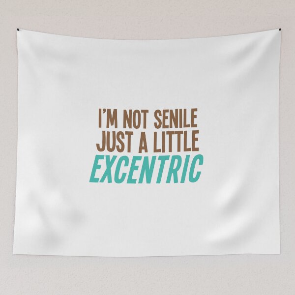 Item preview, I'm not SENILE just a little EXCENTRIC designed and sold by jazzydevil.