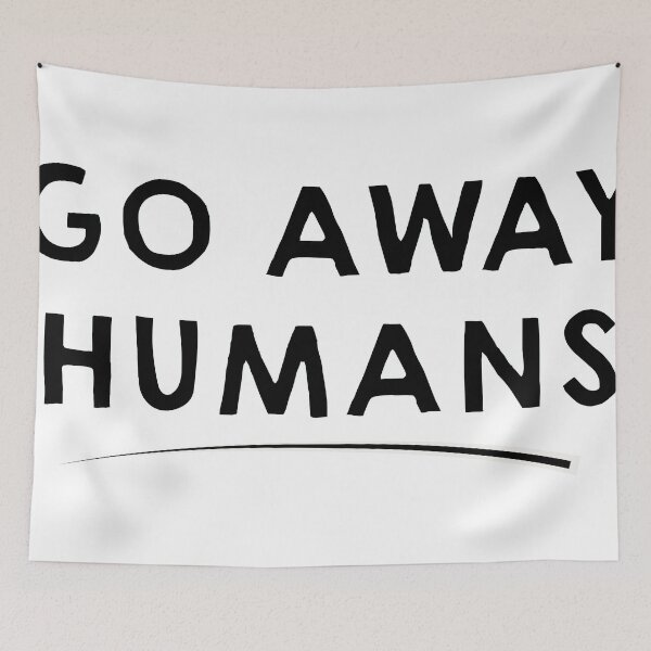 Item preview, Go Away Humans designed and sold by avocadokingdom.
